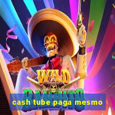 cash tube paga mesmo