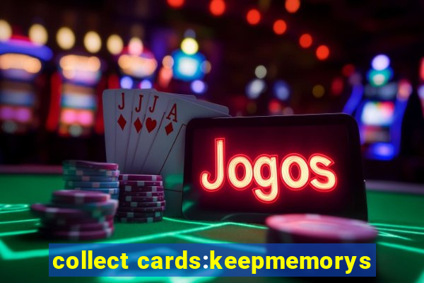 collect cards:keepmemorys