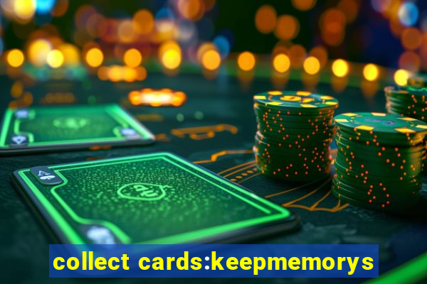 collect cards:keepmemorys