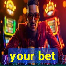 your bet