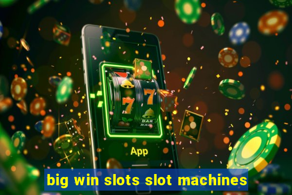 big win slots slot machines