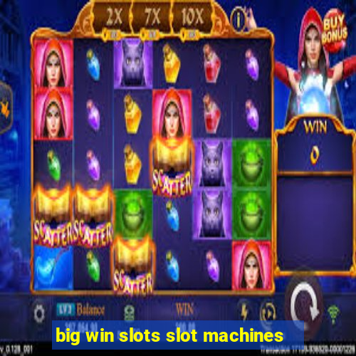 big win slots slot machines