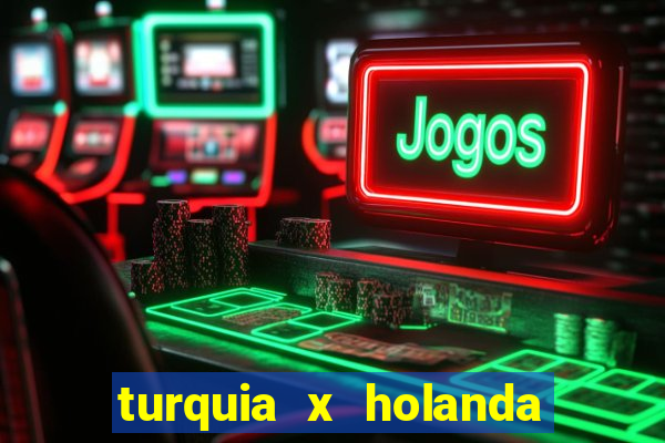 turquia x holanda onde assistir