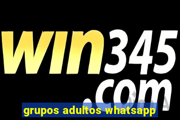 grupos adultos whatsapp