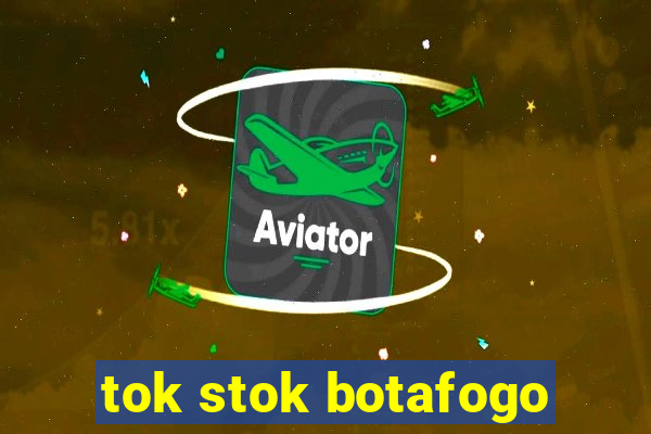 tok stok botafogo