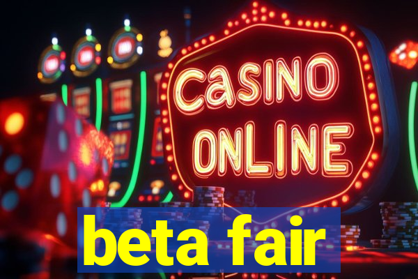 beta fair