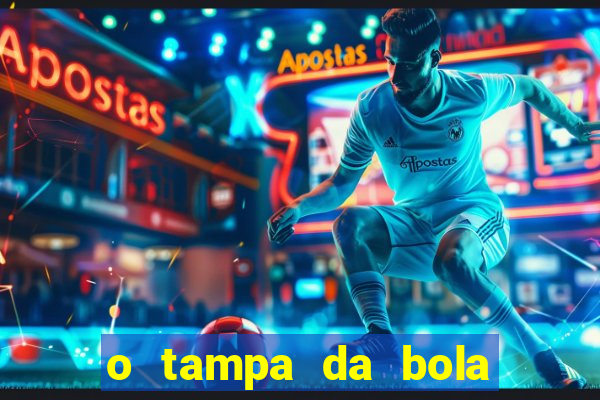 o tampa da bola ao vivo hoje