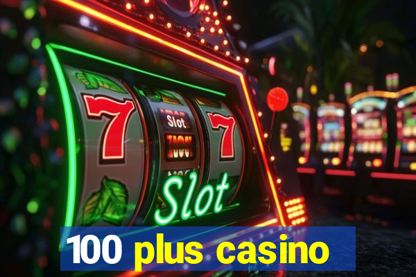 100 plus casino