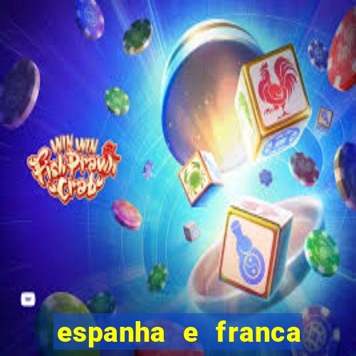 espanha e franca onde assistir