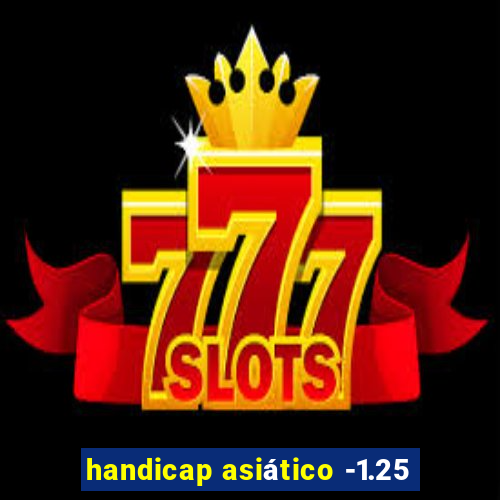 handicap asiático -1.25