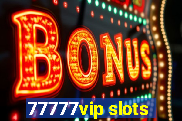 77777vip slots