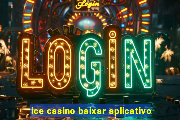 ice casino baixar aplicativo