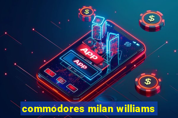 commodores milan williams