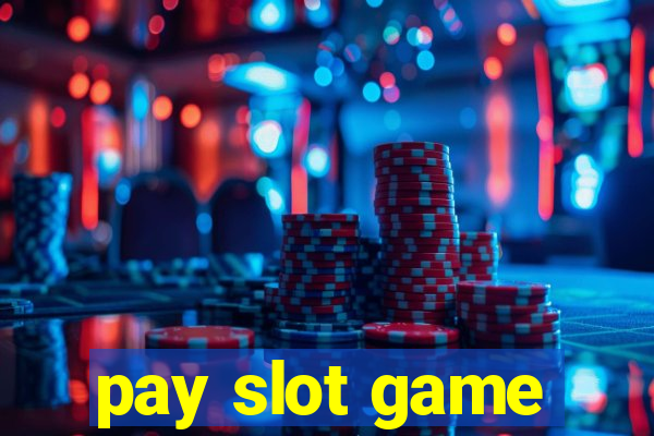 pay slot game