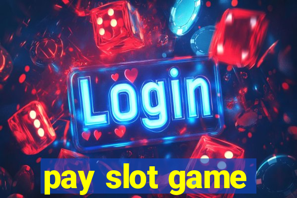 pay slot game