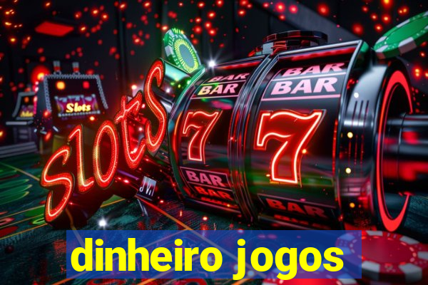 dinheiro jogos