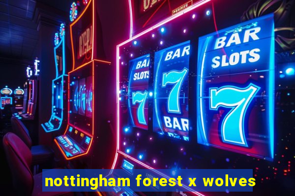 nottingham forest x wolves