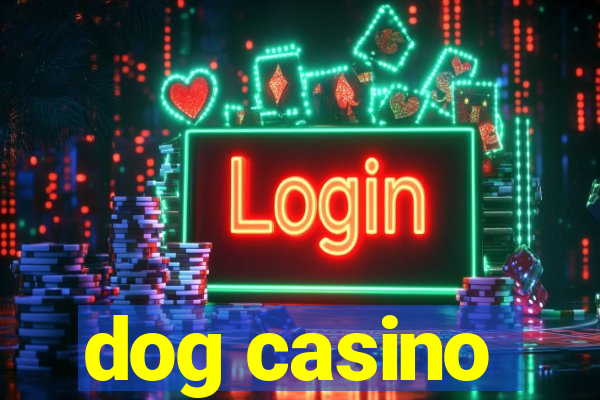 dog casino