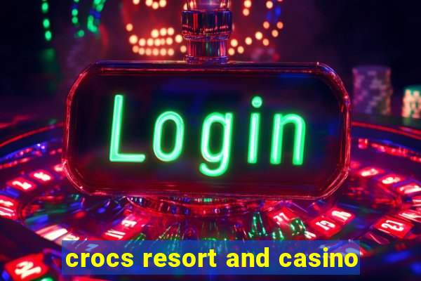 crocs resort and casino