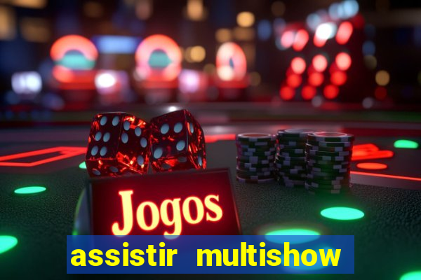 assistir multishow ao vivo de graca