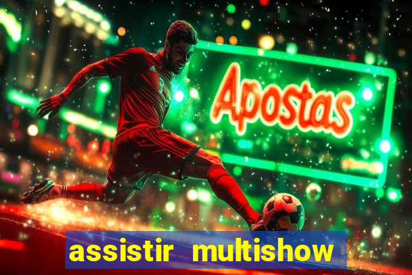 assistir multishow ao vivo de graca