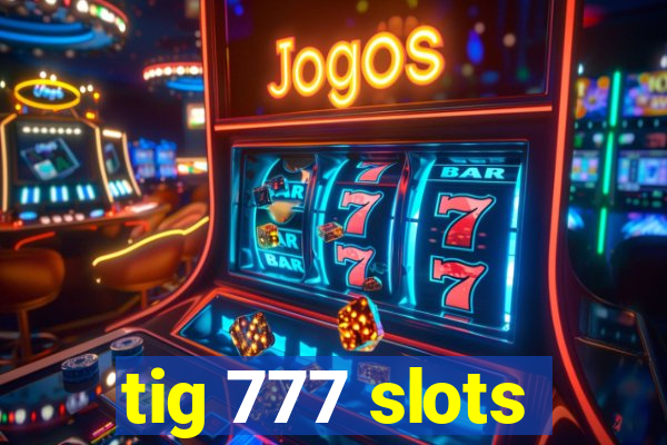 tig 777 slots