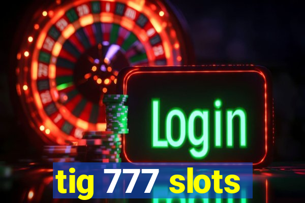 tig 777 slots