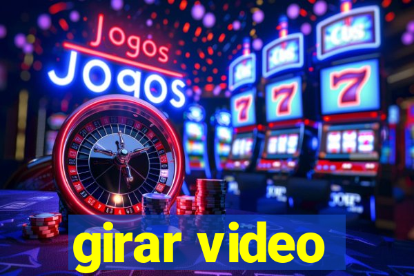 girar video