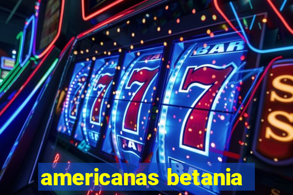 americanas betania