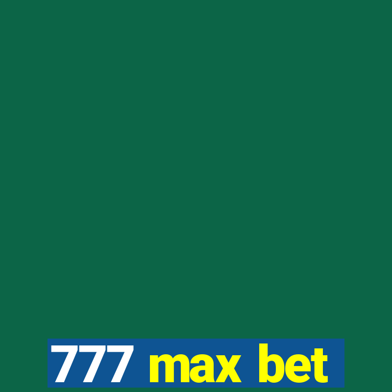 777 max bet