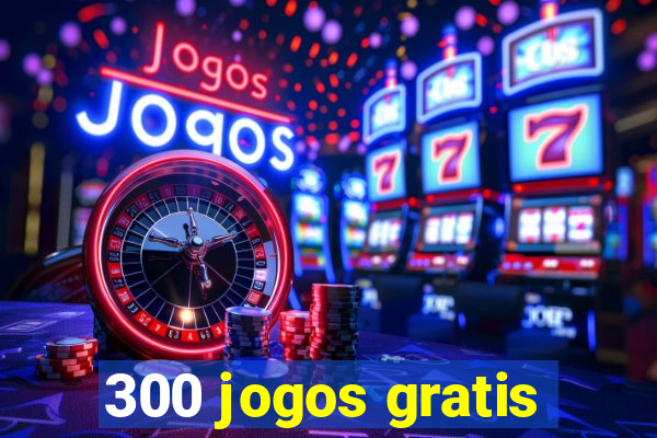 300 jogos gratis