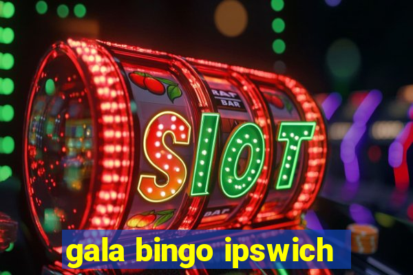 gala bingo ipswich