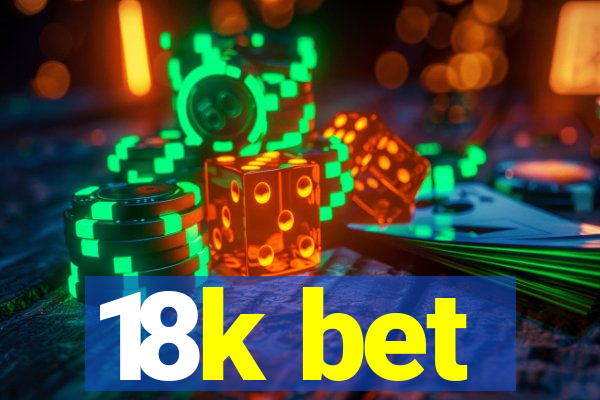 18k bet