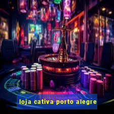 loja cativa porto alegre