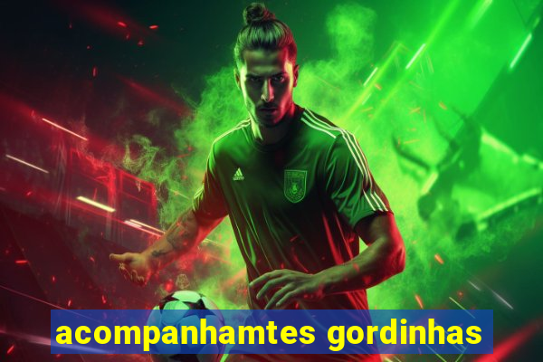 acompanhamtes gordinhas