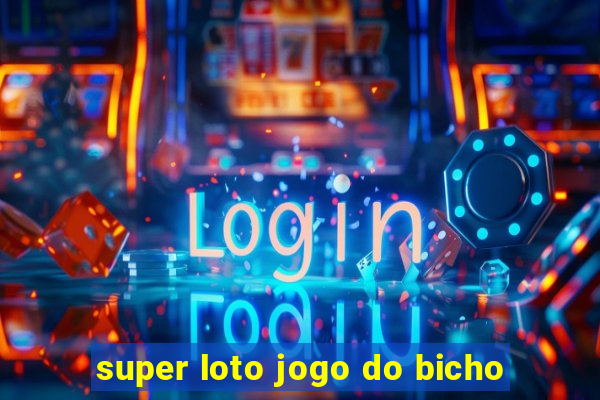 super loto jogo do bicho