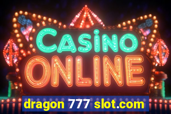 dragon 777 slot.com