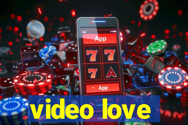 video love