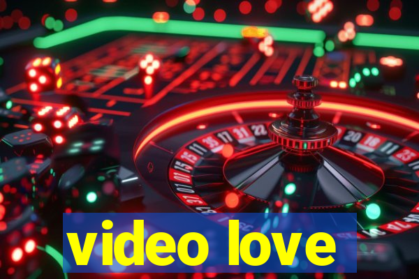 video love