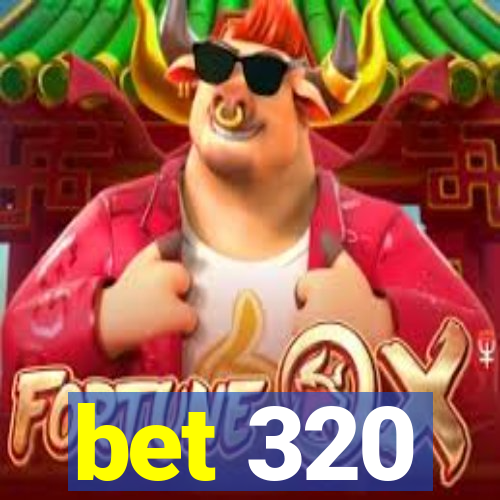 bet 320