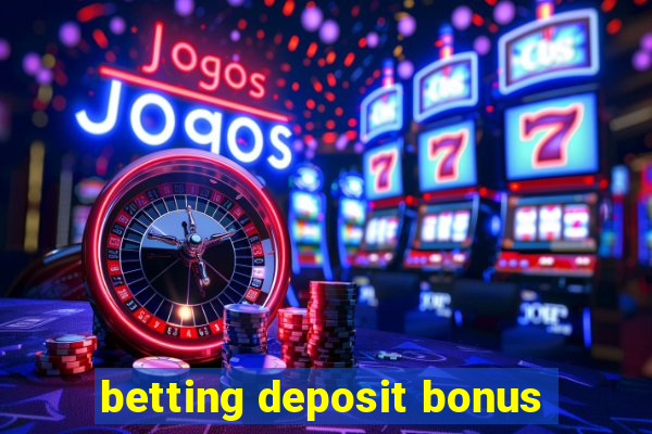 betting deposit bonus