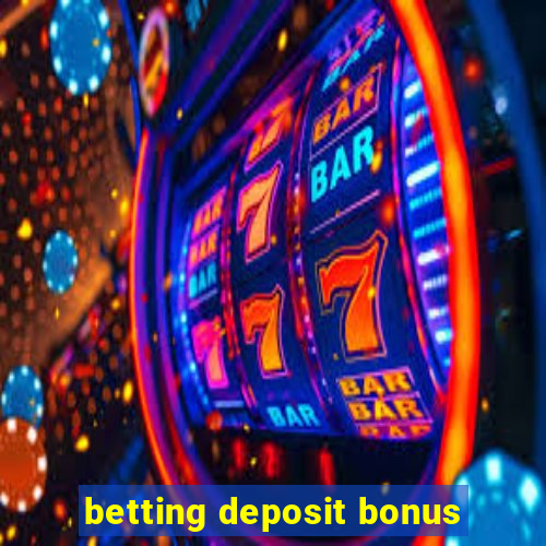 betting deposit bonus