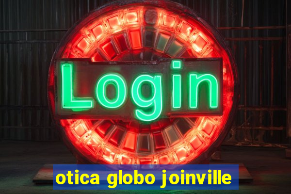 otica globo joinville