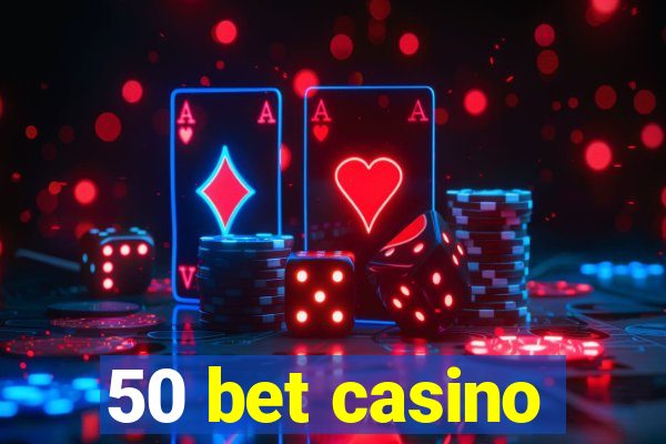 50 bet casino