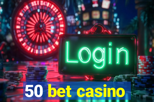 50 bet casino