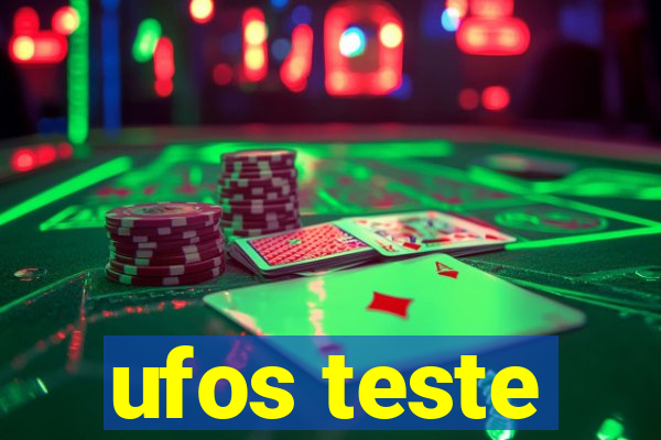 ufos teste