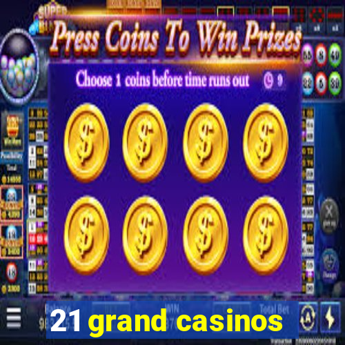 21 grand casinos