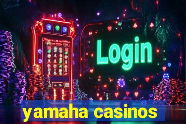 yamaha casinos