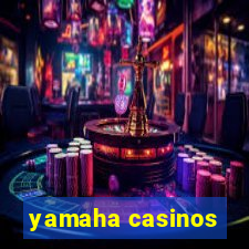 yamaha casinos