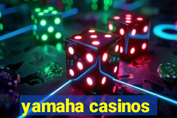 yamaha casinos